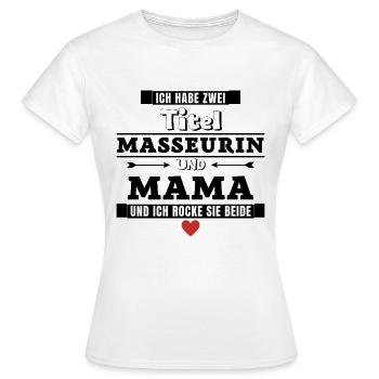Ich habe zwei Titel Masseurin und Mama - Frauen T-Shirt - Weiß - Vorne - AI Model Female 172 dark (172cm)