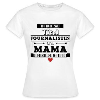 Ich habe zwei Titel Journalistin und Mama - Frauen T-Shirt - Weiß - Vorne - AI Model Female 172 dark (172cm)