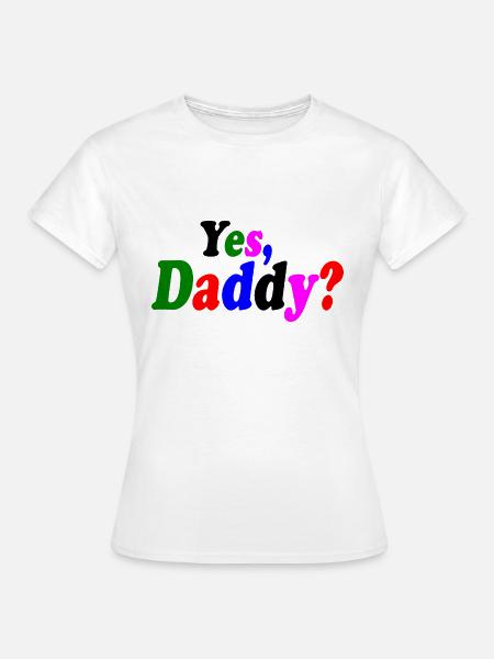 Yes dadddy - Frauen T-Shirt - Weiß