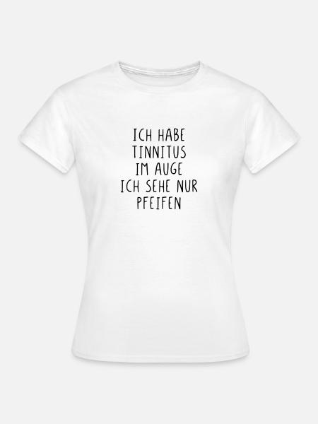 Ich habe Tinnitus im Auge - Frauen T-Shirt - Weiß