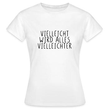 Vielleicht wird alles Vielleichter - Frauen T-Shirt - Weiß - Vorne - AI Model Female 172 dark (172cm)