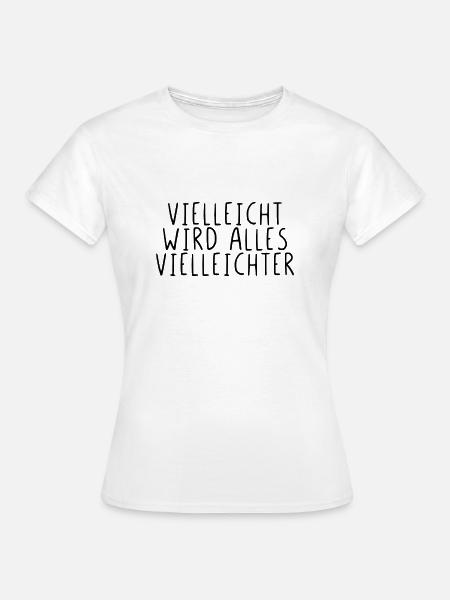 Vielleicht wird alles Vielleichter - Frauen T-Shirt - Weiß