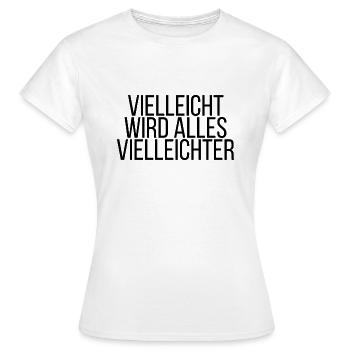 Vielleicht wird alles Vielleichter - Frauen T-Shirt - Weiß - Vorne - AI Model Female 172 dark (172cm)