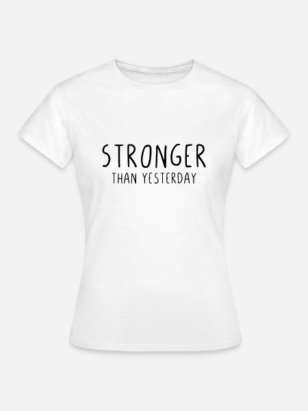 Stronger than yesterday - Frauen T-Shirt - Weiß