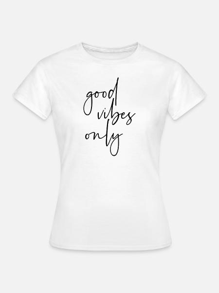 Good Vibes Only - Frauen T-Shirt - Weiß