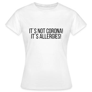 It´s not Corona! It´s allergies! - Frauen T-Shirt - Weiß - Vorne - AI Model Female 172 dark (172cm)