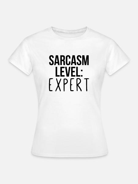 Sarcasm level: Expert - Frauen T-Shirt - Weiß