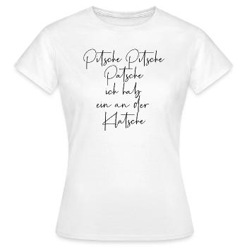 Pitsche Pitsch Patsche ich hab ein an der Klatsche - Frauen T-Shirt - Weiß - Vorne - AI Model Female 172 dark (172cm)