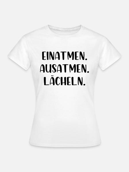 Einatmen Ausatmen Lächeln - Frauen T-Shirt - Weiß