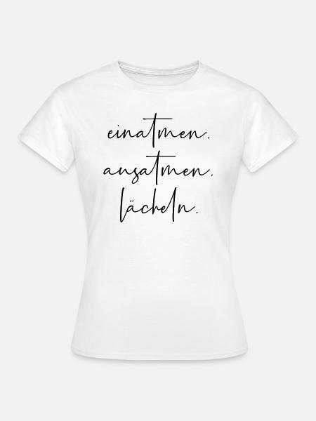 Einatmen Ausatmen Lächeln - Frauen T-Shirt - Weiß