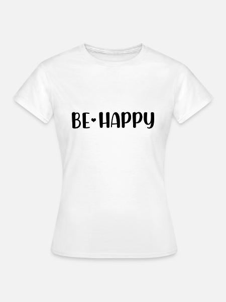 Be Happy - Frauen T-Shirt - Weiß