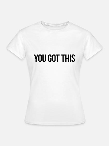 You got this - Frauen T-Shirt - Weiß