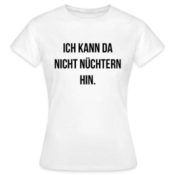Ich kann da nicht nüchtern hin - Frauen T-Shirt - Weiß - Vorne - AI Model Female 172 dark (172cm)