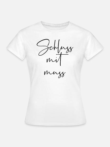 Schluss mit muss - Frauen T-Shirt - Weiß