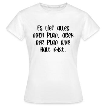 Es lief alles nach Plan aber der Plan war Mist - Frauen T-Shirt - Weiß - Vorne - AI Model Female 172 dark (172cm)