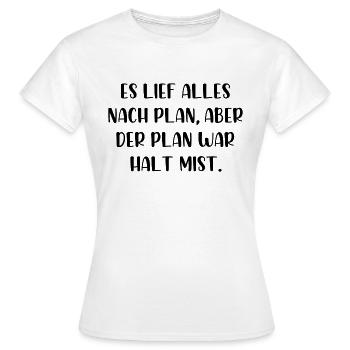 Es lief alles nach Plan aber der Plan war Mist - Frauen T-Shirt - Weiß - Vorne - AI Model Female 172 dark (172cm)