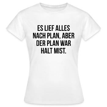 Es lief alles nach Plan aber der Plan war Mist - Frauen T-Shirt - Weiß - Vorne - AI Model Female 172 dark (172cm)