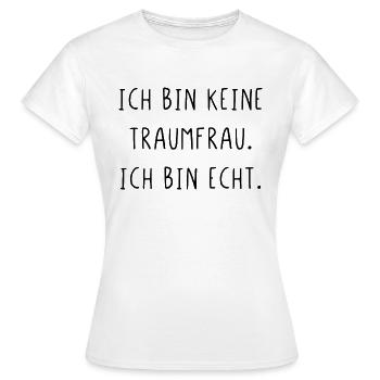Ich bin keine Traumfrau ich bin echt - Frauen T-Shirt - Weiß - Vorne - AI Model Female 172 dark (172cm)