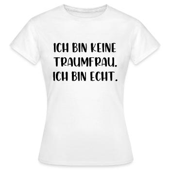 Ich bin keine Traumfrau ich bin echt - Frauen T-Shirt - Weiß - Vorne - AI Model Female 172 dark (172cm)