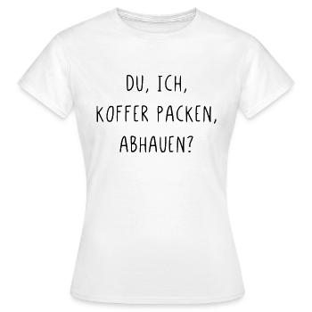 Du ich Koffer packen abhauen - Frauen T-Shirt - Weiß - Vorne - AI Model Female 172 dark (172cm)