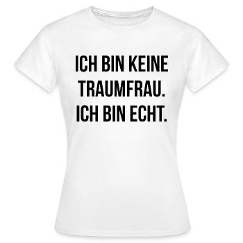 Ich bin keine Traumfrau ich bin echt - Frauen T-Shirt - Weiß - Vorne - AI Model Female 172 dark (172cm)