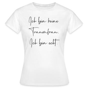 Ich bin keine Traumfrau ich bin echt - Frauen T-Shirt - Weiß - Vorne - AI Model Female 172 dark (172cm)