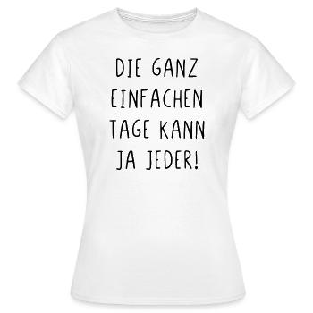 Die ganz einfachen Tage kann ja jeder - Frauen T-Shirt - Weiß - Vorne - AI Model Female 172 dark (172cm)