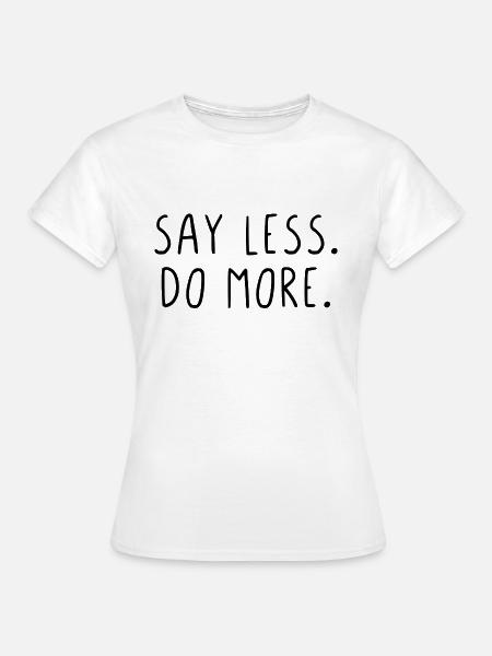 Say less do more - Frauen T-Shirt - Weiß