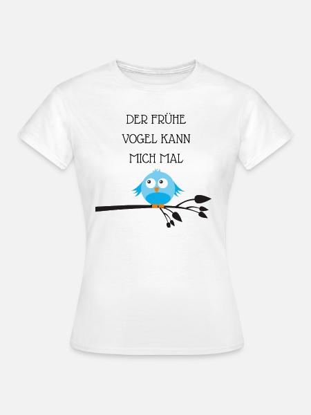 Der frühe Vogel kann mich mal - Frauen T-Shirt - Weiß