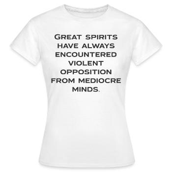 Great spirits have always encountered opposition - Women's T-Shirt - white - Front - AI Model Female 172 dark (172cm)