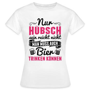 Nur hübsch sein reicht nicht.. auch Bier - Mädels - Frauen T-Shirt - Weiß - Vorne - AI Model Female 172 dark (172cm)