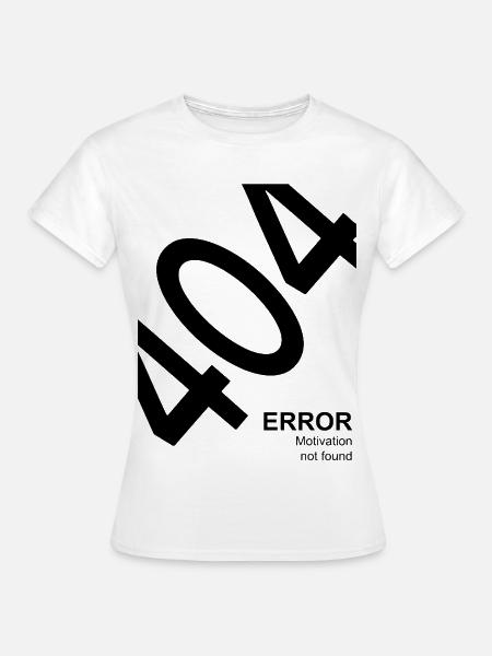 404 Error Motivation not found Lustiger IT Spruch - Frauen T-Shirt - Weiß