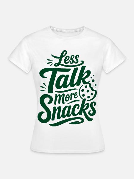 Less Talk More Snacks – Snack-Spruch - Frauen T-Shirt - Weiß