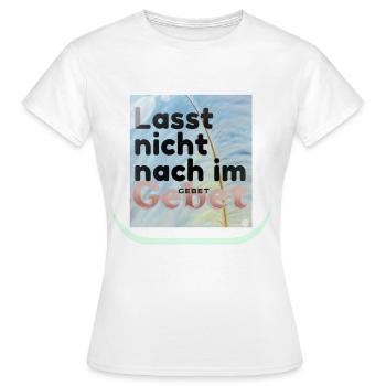 Lasst nicht nach im Gebet - Frauen T-Shirt - Weiß - Vorne - AI Model Female 172 dark (172cm)