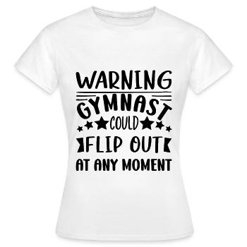Gymnast Could Flip out At Any Moment Gift Idea - Frauen T-Shirt - Weiß - Vorne - AI Model Female 172 dark (172cm)