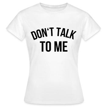 Dont talk to me - Women's T-Shirt - white - Front - AI Model Female 172 dark (172cm)