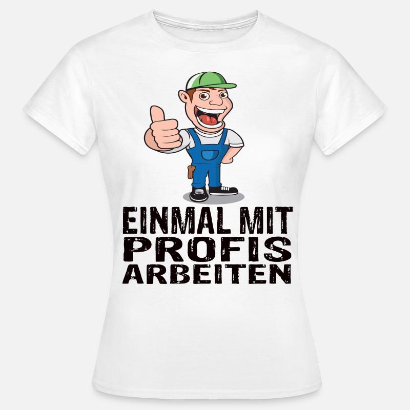 Einmal mit Profis arbeiten - Frauen T-Shirt - Weiß