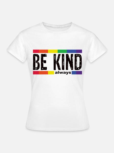 be kind be kind gayBe Kind - Frauen T-Shirt - Weiß