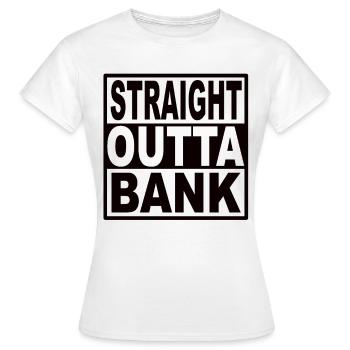 Straigt Outta Bank - Frauen T-Shirt - Weiß - Vorne - AI Model Female 172 dark (172cm)