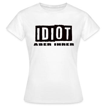 Idiot aber Ihrer - Frauen T-Shirt - Weiß - Vorne - AI Model Female 172 dark (172cm)