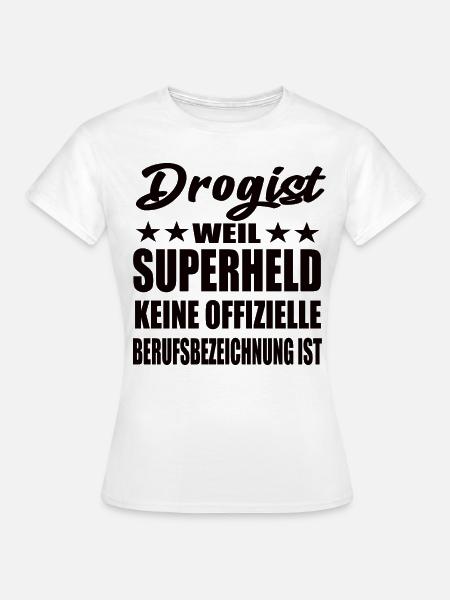 Drogist Superheld Spruch - Frauen T-Shirt - Weiß