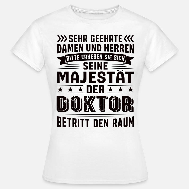 Doktor Geburtstag Doktor Sprüche Doktor Geschenke - Frauen T-Shirt - Weiß