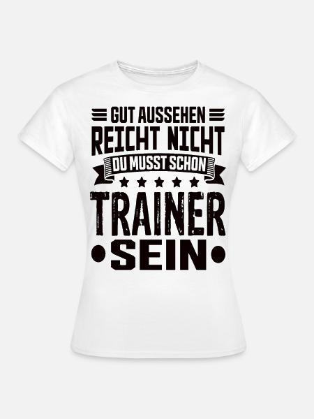 Trainer Fußballtrainer Sport Trainer Spruch - Frauen T-Shirt - Weiß