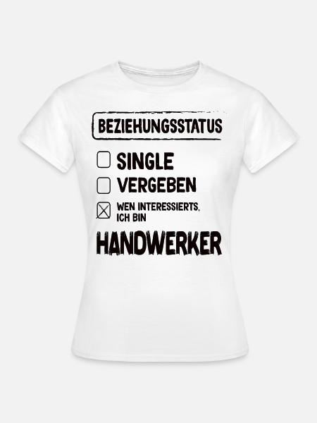 Handwerker Beziehungsstatus - Frauen T-Shirt - Weiß