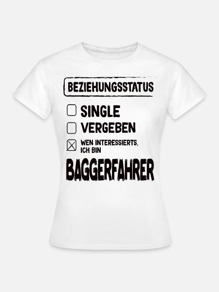 Baggerfahrer Beziehungsstatus Baggerfahrer Bagger - Frauen T-Shirt - Weiß