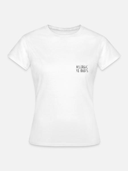 Allergisch gegen Idioten - Frauen T-Shirt - Weiß