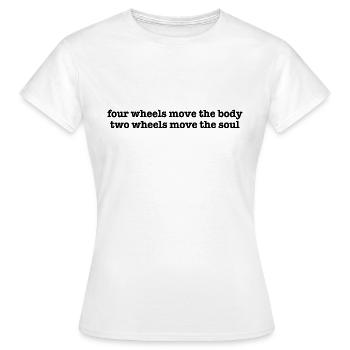 Quatre roues déplacent le corps deux roues déplacent l’âme - T-shirt Femme - blanc - Devant - AI Model Female 172 dark (172cm)