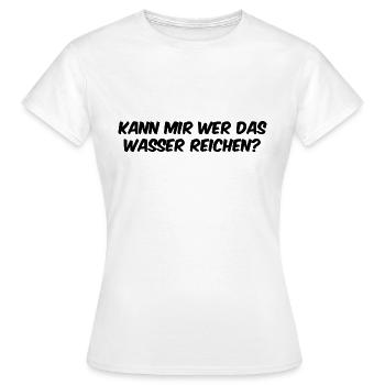 kann mir wer das wasser reichen - Frauen T-Shirt - Weiß - Vorne - AI Model Female 172 dark (172cm)