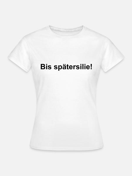 Bis spätersilie! - Frauen T-Shirt - Weiß