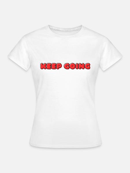 KEEP GOING never give up - Frauen T-Shirt - Weiß